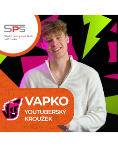 Mediální tvorba se známým youtuberem Vapko - SPŠ Prosek, Praha 9-Prosek